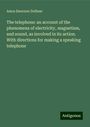 Amos Emerson Dolbear: The telephone: an account of the phenomena of electricity, magnetism, and sound, as involved in its action. With directions for making a speaking telephone, Buch