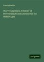 Francis Hueffer: The Troubadours: A History of Provencal Life and Literature in the Middle Ages, Buch