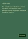 Charles J Foster: The white horse of Wootton: a story of love, sport and adventure in the midland counties of England and on the frontier of America, Buch