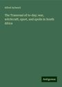 Alfred Aylward: The Transvaal of to-day; war, witchcraft, sport, and spoils in South Africa, Buch