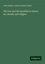 John Ruskin: The true and the beautiful in nature, art, morals, and religion, Buch