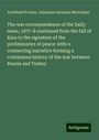 Archibald Forbes: The war correspondence of the Daily news, 1877-8 continued from the fall of Kars to the signature of the preliminaries of peace: with a connecting narrative forming a continuous history of the war between Russia and Turkey, Buch