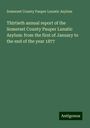 Somerset County Pauper Lunatic Asylum: Thirtieth annual report of the Somerset County Pauper Lunatic Asylum: from the first of January to the end of the year 1877, Buch