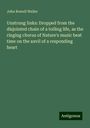 John Rowell Waller: Unstrung links: Dropped from the disjointed chain of a toiling life, as the ringing chorus of Nature's music beat time on the anvil of a responding heart, Buch