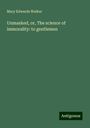 Mary Edwards Walker: Unmasked, or, The science of immorality: to gentlemen, Buch