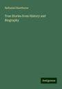 Nathaniel Hawthorne: True Stories from History and Biography, Buch