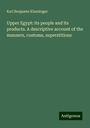 Karl Benjamin Klunzinger: Upper Egypt: its people and its products. A descriptive account of the manners, customs, superstitions, Buch