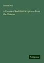 Samuel Beal: A Catena of Buddhist Scriptures from the Chinese, Buch