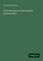 Francis E. Boericke: Three lectures on homoeopathic pharmaceutics, Buch