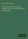 Robert Edmund Strahorn: To the Rockies and beyond, or A summer on the Union Pacific Railway and branches, Buch