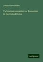 Joseph Warren Alden: Vaticanism unmasked: or Romanism in the United States, Buch