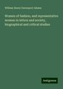 William Henry Davenport Adams: Women of fashion, and representative women in letters and society, biographical and critical studies, Buch