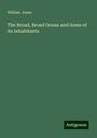 William Jones: The Broad, Broad Ocean and Some of its Inhabitants, Buch