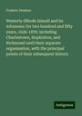 Frederic Denison: Westerly (Rhode Island) and its witnesses: for two hundred and fifty years, 1626-1876: including Charlestown, Hopkinton, and Richmond until their separate organization, with the principal points of their subsequent history, Buch