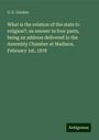 G. E. Gordon: What is the relation of the state to religion?; an answer in four parts, being an address delivered in the Assembly Chamber at Madison, February 1st, 1878, Buch
