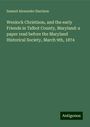 Samuel Alexander Harrison: Wenlock Christison, and the early Friends in Talbot County, Maryland: a paper read before the Maryland Historical Society, March 9th, 1874, Buch