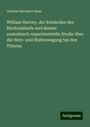 Johann Hermann Baas: William Harvey, der Entdecker des Blutkreislaufs und dessen anatomisch-experimentelle Studie über die Herz- und Blutbewegung bei den Thieren, Buch