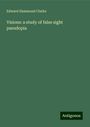 Edward Hammond Clarke: Visions: a study of false sight pseudopia, Buch