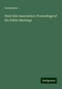 Anonymous: West Side Association. Proceedings of Six Public Meetings, Buch