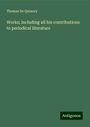 Thomas De Quincey: Works; including all his contributions to periodical literature, Buch