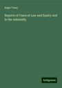 Roger Taney: Reports of Cases at Law and Equity and in the Admiralty, Buch