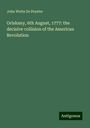 John Watts De Peyster: Oriskany, 6th August, 1777: the decisive collision of the American Revolution, Buch