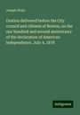 Joseph Healy: Oration delivered before the City council and citizens of Boston, on the one hundred and second anniversary of the declaration of American independence. July 4, 1878, Buch