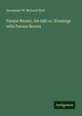 Alexander W. McLeod Hart: Parson Brown, his talk or, Evenings with Parson Brown, Buch