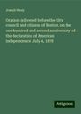 Joseph Healy: Oration delivered before the City council and citizens of Boston, on the one hundred and second anniversary of the declaration of American independence. July 4, 1878, Buch