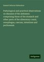 Samuel Osborne Habershon: Pathological and practical observations on diseases of the abdomen: comprising those of the stomach and other parts of the alimentary canal, oesophagus, caecum, intestines and peritoneum, Buch