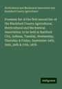 Horticultural and Mechanical Association Ind. Blackford County Agricultural: Premium list of the first annual fair of the Blackford County Agricultural, Horticultural and Mechanical Association: to be held at Hartford City, Indiana, Tuesday, Wednesday, Thursday & Friday, September 24th, 25th, 26th & 27th, 1878, Buch