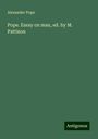 Alexander Pope: Pope. Essay on man, ed. by M. Pattison, Buch