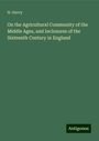 H. Ouvry: On the Agricultural Community of the Middle Ages, and Inclosures of the Sixteenth Century in England, Buch