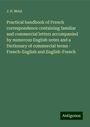 J. B. Melzi: Practical handbook of French correspondence containing familiar and commercial letters accompanied by numerous English notes and a Dictionary of commercial terms - French-English and English-French, Buch