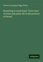 Thomas Plantagenet Bigg-Wither: Pioneering in south Brazil. Three years of forest and prairie life in the province of Paraná, Buch