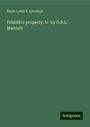 Émile Louis V. Laveleye: Primitive property, tr. by G.R.L. Marriott, Buch