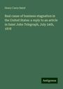 Henry Carey Baird: Real cause of business stagnation in the United States: a reply to an article in Saint John Telegraph, July 24th, 1878, Buch