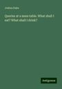 Joshua Duke: Queries at a mess table. What shall I eat? What shall I drink?, Buch