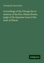 Chicago Bar Association: Proceedings of the Chicago Bar in memory of the Hon. Sidney Breese, judge of the Supreme Court of the state of Illinois, Buch