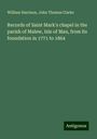 William Harrison: Records of Saint Mark's chapel in the parish of Malew, Isle of Man, from its foundation in 1771 to 1864, Buch