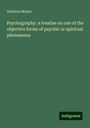 Stainton Moses: Psychography: a treatise on one of the objective forms of psychic or spiritual phenomena, Buch