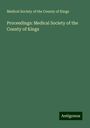 Medical Society Of The County Of Kings: Proceedings: Medical Society of the County of Kings, Buch