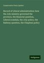 Conservative Party Quebec: Record of Liberal administration: how the Joly ministry governed the province, the financial question, Liberal scandals, the Joly policy, the Railway question, the Chapleau policy, Buch