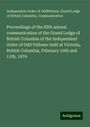 Independent Order of Oddfellows. Grand Lodge of British Columbia. Communication: Proceedings of the fifth annual communication of the Grand Lodge of British Columbia of the Independent Order of Odd Fellows: held at Victoria, British Columbia, February 10th and 11th, 1879, Buch