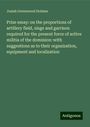 Josiah Greenwood Holmes: Prize essay: on the proportions of artillery field, siege and garrison required for the present force of active militia of the dominion: with suggestions as to their organization, equipment and localization, Buch