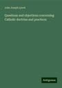 John Joseph Lynch: Questions and objections concerning Catholic doctrine and practices, Buch