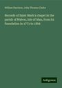 William Harrison: Records of Saint Mark's chapel in the parish of Malew, Isle of Man, from its foundation in 1771 to 1864, Buch