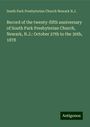 South Park Presbyterian Church Newark N. J.: Record of the twenty-fifth anniversary of South Park Presbyterian Church, Newark, N.J.: October 27th to the 30th, 1878, Buch