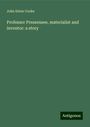 John Esten Cooke: Professor Pressensee, materialist and inventor: a story, Buch