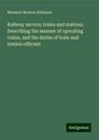 Marshall Monroe Kirkman: Railway service; trains and stations. Describing the manner of operating trains, and the duties of train and station officials, Buch